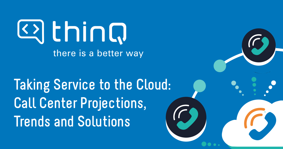 Taking Service to the Cloud: Contact Center Projections, Trends & Solutions